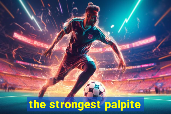 the strongest palpite